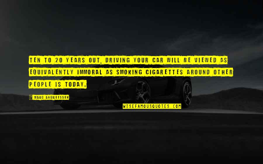 Cigarettes Smoking Quotes By Marc Andreessen: Ten to 20 years out, driving your car