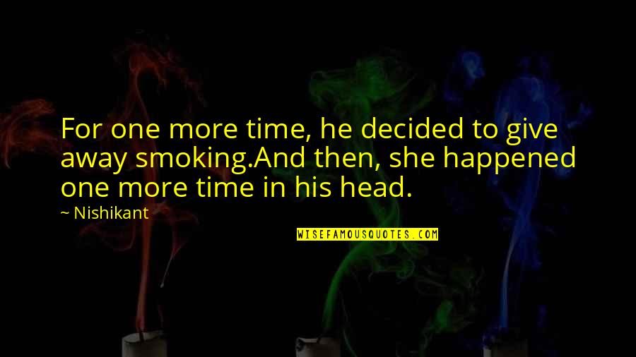 Cigarettes Smoking Quotes By Nishikant: For one more time, he decided to give