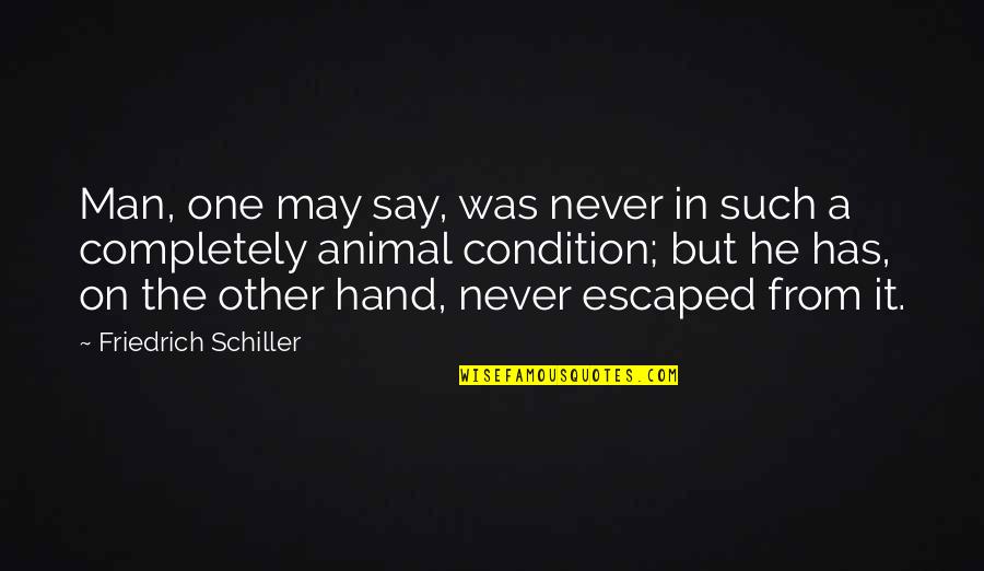 Cigarini Accident Quotes By Friedrich Schiller: Man, one may say, was never in such