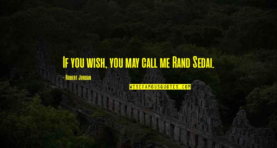 Cigarras Sonido Quotes By Robert Jordan: If you wish, you may call me Rand