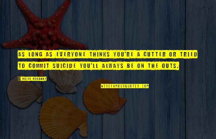 Cigarroa Middle Homepage Quotes By Katie McGarry: As long as everyone thinks you're a cutter Cigarroa Middle Homepage Quotes By Katie McGarry: As long as everyone thinks you're a cutter