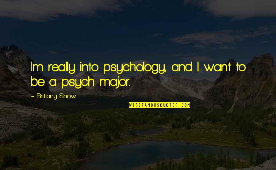 Cigarros Quotes By Brittany Snow: I'm really into psychology, and I want to