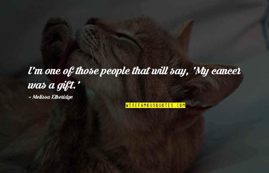 Ciggies Electronic Cigarette Quotes By Melissa Etheridge: I'm one of those people that will say, Ciggies Electronic Cigarette Quotes By Melissa Etheridge: I'm one of those people that will say,