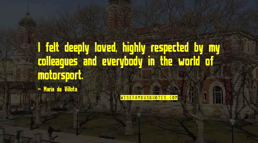 Cigle U Quotes By Maria De Villota: I felt deeply loved, highly respected by my Cigle U Quotes By Maria De Villota: I felt deeply loved, highly respected by my