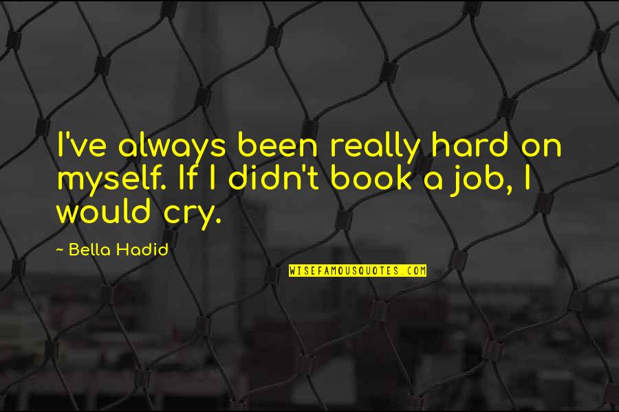 Cignarelli Tennis Quotes By Bella Hadid: I've always been really hard on myself. If