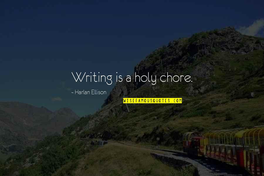 Cignetti And Jmu Quotes By Harlan Ellison: Writing is a holy chore. Cignetti And Jmu Quotes By Harlan Ellison: Writing is a holy chore.