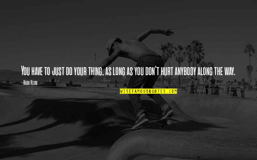 Cignetti And Jmu Quotes By Heidi Klum: You have to just do your thing, as