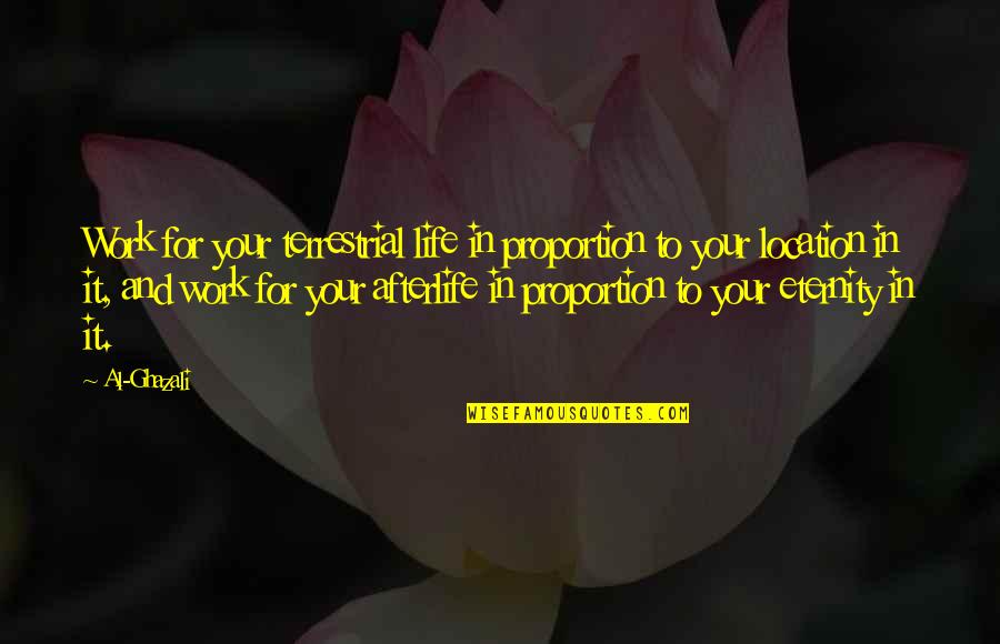 Cihan Bank Quotes By Al-Ghazali: Work for your terrestrial life in proportion to