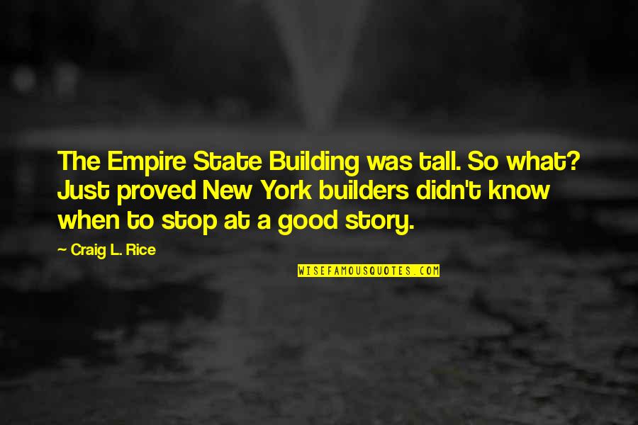 Cihanahmet Quotes By Craig L. Rice: The Empire State Building was tall. So what?