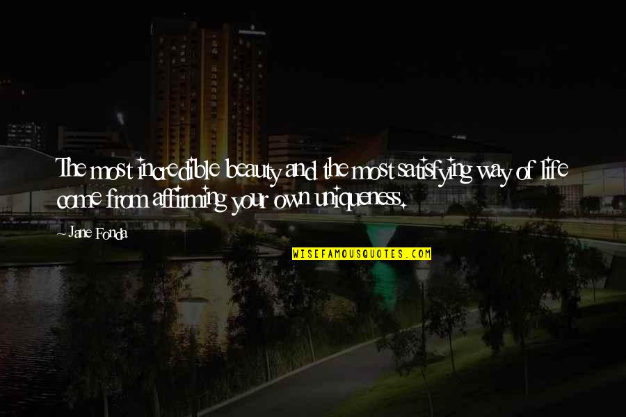 Cihangir Ceylan Quotes By Jane Fonda: The most incredible beauty and the most satisfying Cihangir Ceylan Quotes By Jane Fonda: The most incredible beauty and the most satisfying