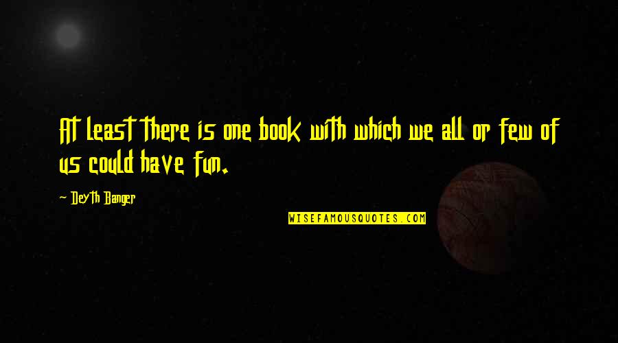 Cihl Rsk Brno Quotes By Deyth Banger: At least there is one book with which
