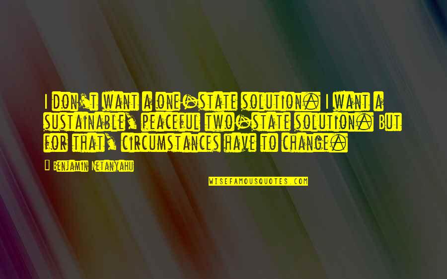 Cihl Rsk V Robky Quotes By Benjamin Netanyahu: I don't want a one-state solution. I want Cihl Rsk V Robky Quotes By Benjamin Netanyahu: I don't want a one-state solution. I want