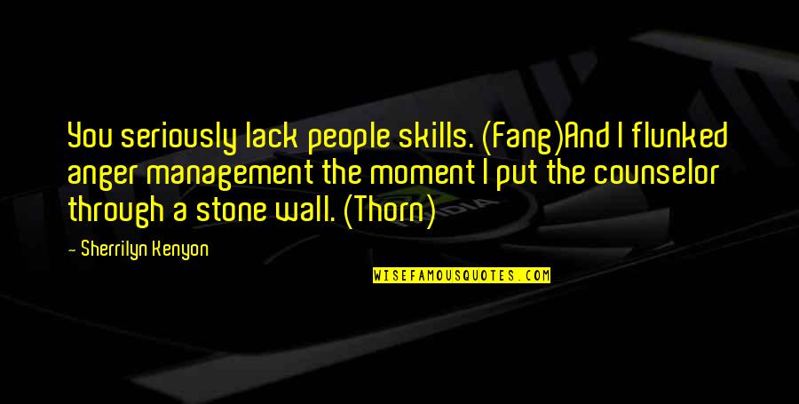 Ciis Colorado Quotes By Sherrilyn Kenyon: You seriously lack people skills. (Fang)And I flunked