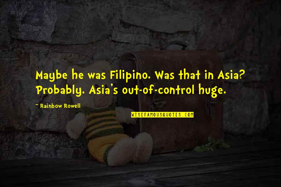 Cijela Ili Quotes By Rainbow Rowell: Maybe he was Filipino. Was that in Asia?