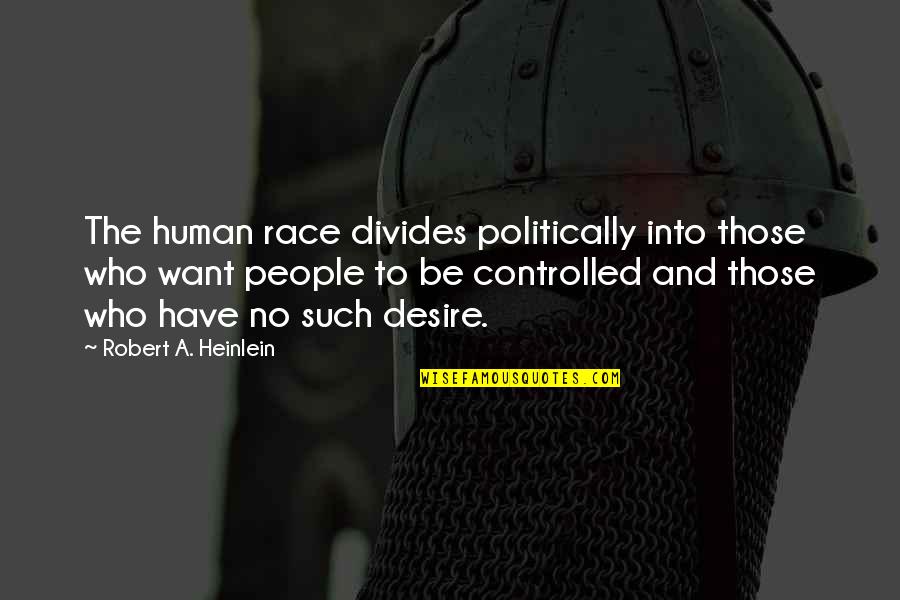 Cijela Tuzla Quotes By Robert A. Heinlein: The human race divides politically into those who Cijela Tuzla Quotes By Robert A. Heinlein: The human race divides politically into those who