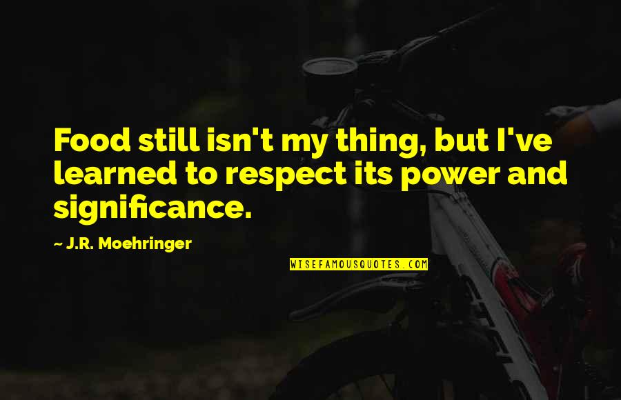 Cijele Knjige Quotes By J.R. Moehringer: Food still isn't my thing, but I've learned