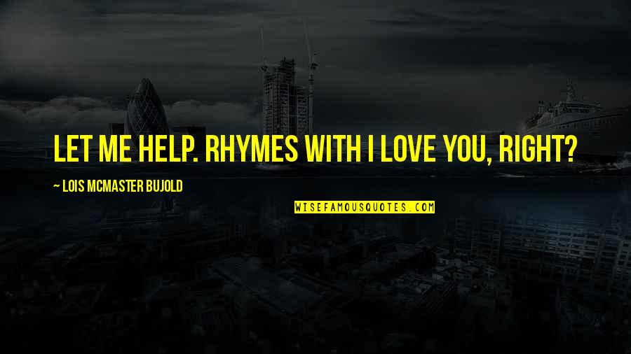 Cijele Knjige Quotes By Lois McMaster Bujold: Let me help. Rhymes with I love you,