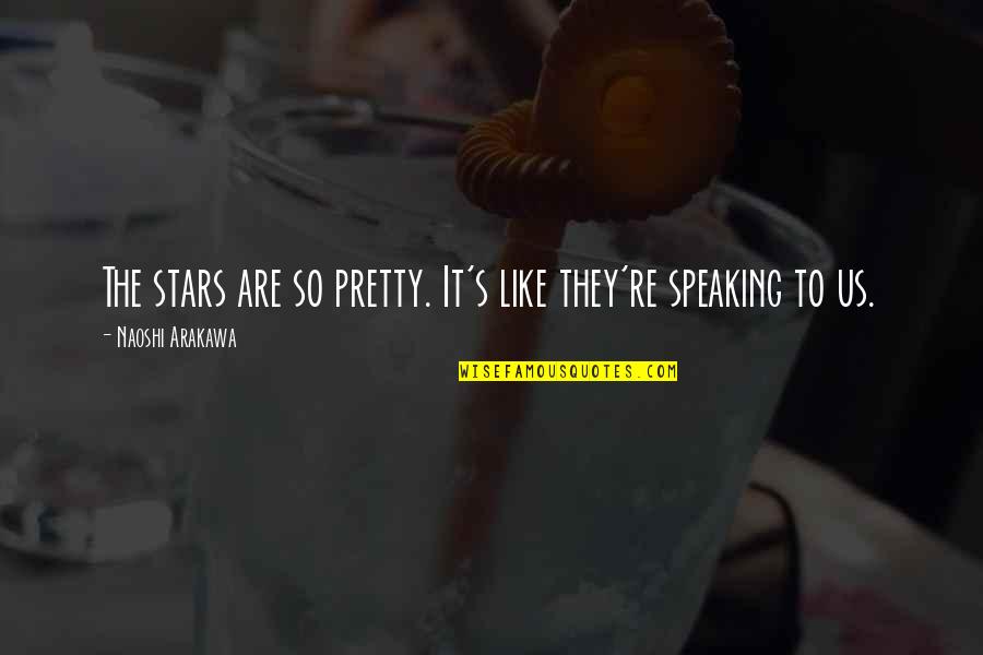 Cijeli Broj Quotes By Naoshi Arakawa: The stars are so pretty. It's like they're Cijeli Broj Quotes By Naoshi Arakawa: The stars are so pretty. It's like they're
