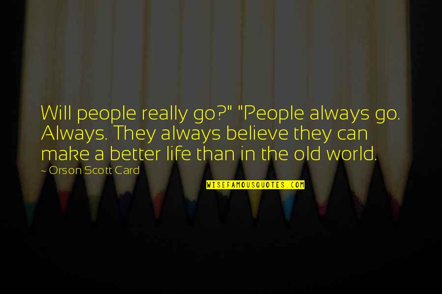 Cijena Plavog Quotes By Orson Scott Card: Will people really go?" "People always go. Always. Cijena Plavog Quotes By Orson Scott Card: Will people really go?" "People always go. Always.