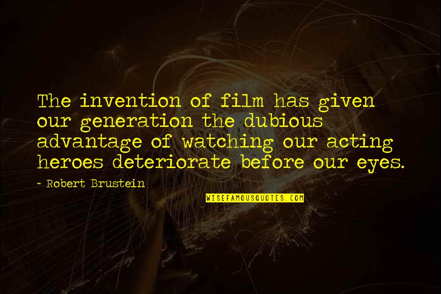 Cijfers Quotes By Robert Brustein: The invention of film has given our generation