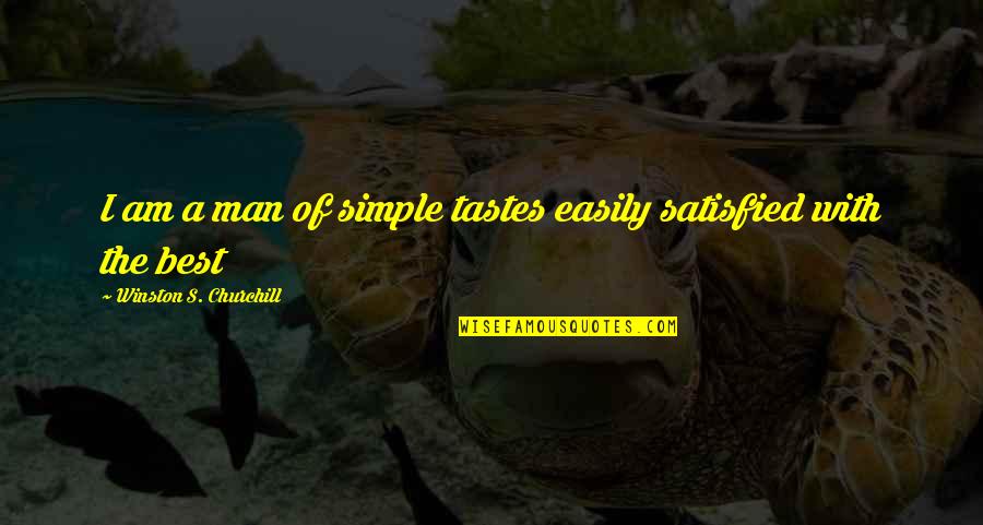 Cijfers Quotes By Winston S. Churchill: I am a man of simple tastes easily