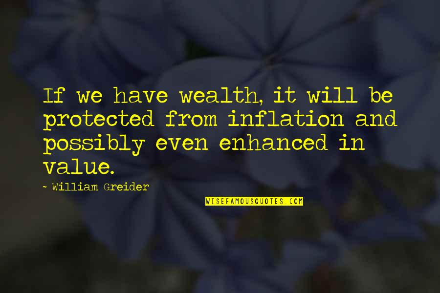 Ciji Ono Quotes By William Greider: If we have wealth, it will be protected Ciji Ono Quotes By William Greider: If we have wealth, it will be protected