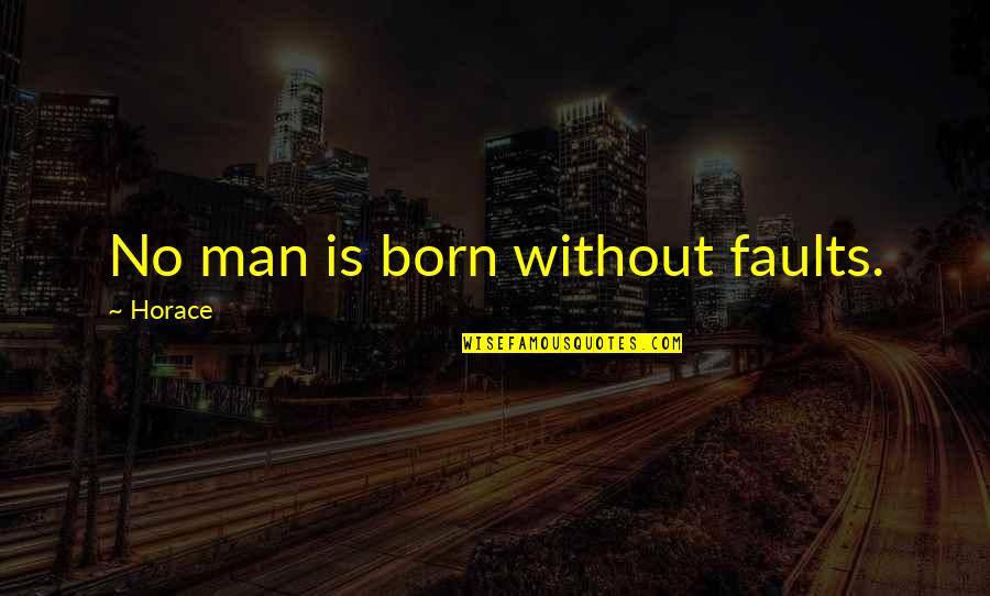 Cikal Quotes By Horace: No man is born without faults.
