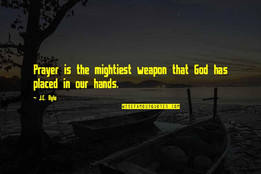 Cikanka Quotes By J.C. Ryle: Prayer is the mightiest weapon that God has