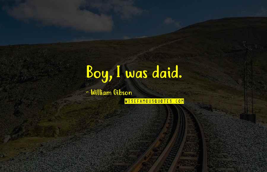 Ciki Kpop Quotes By William Gibson: Boy, I was daid.