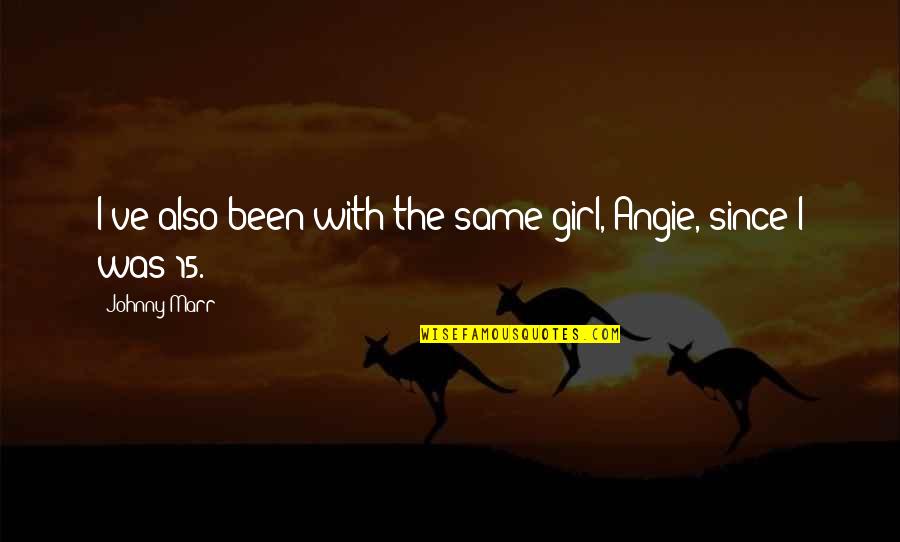 Cikira Quotes By Johnny Marr: I've also been with the same girl, Angie,