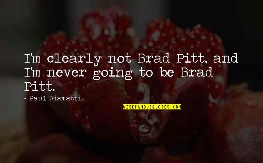 Cikolatali Pasta Quotes By Paul Giamatti: I'm clearly not Brad Pitt, and I'm never