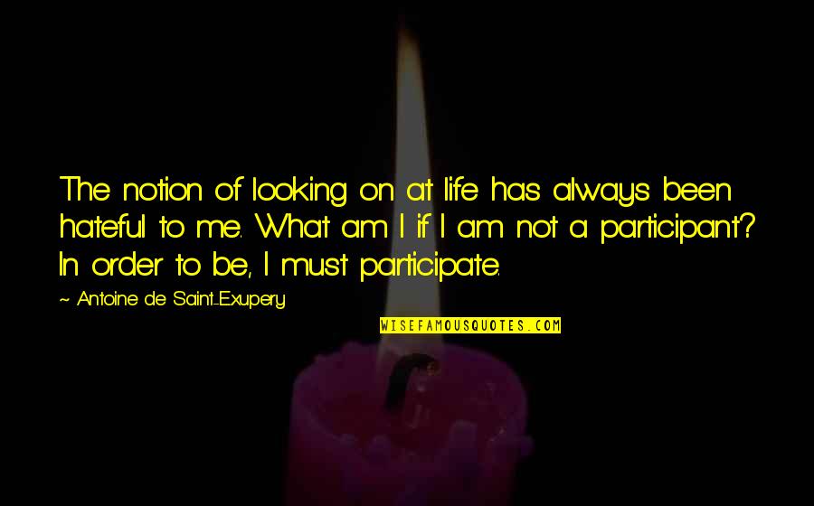 Cilas 600 Quotes By Antoine De Saint-Exupery: The notion of looking on at life has