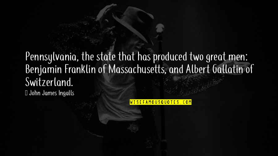 Cilas 600 Quotes By John James Ingalls: Pennsylvania, the state that has produced two great