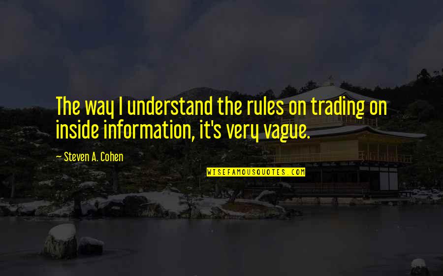 Cild's Quotes By Steven A. Cohen: The way I understand the rules on trading