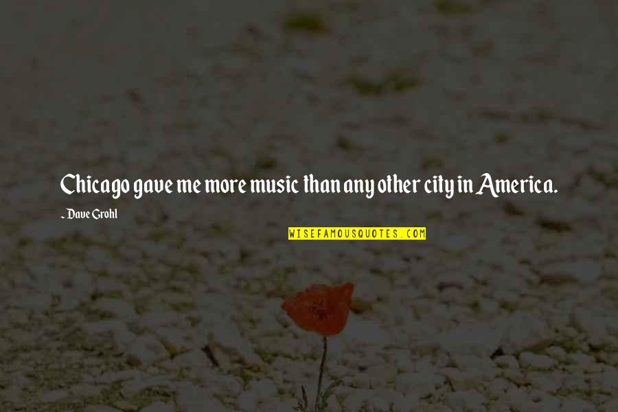 Cilegon Jawa Quotes By Dave Grohl: Chicago gave me more music than any other