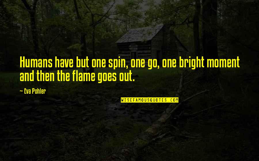 Cilegon Jawa Quotes By Eva Pohler: Humans have but one spin, one go, one