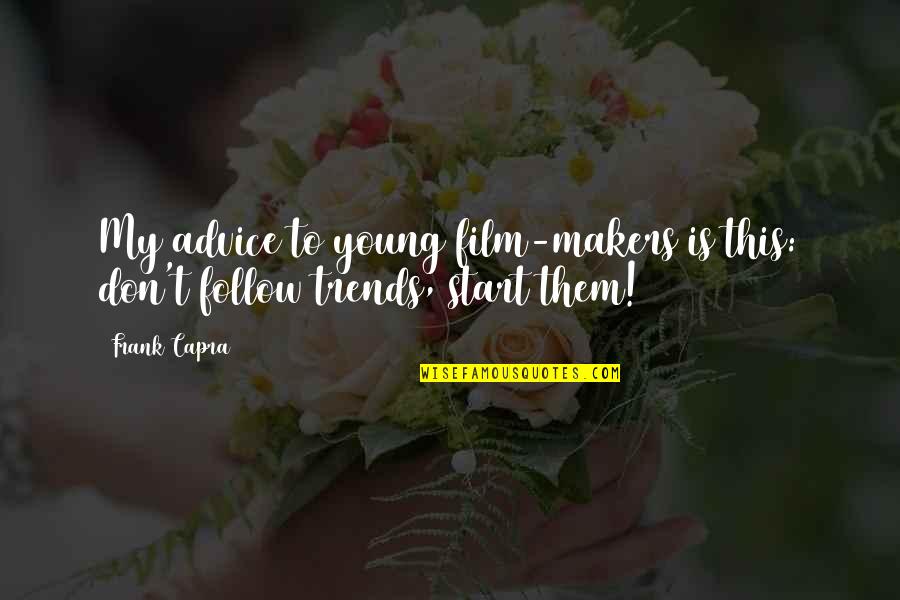 Cilento Italia Quotes By Frank Capra: My advice to young film-makers is this: don't