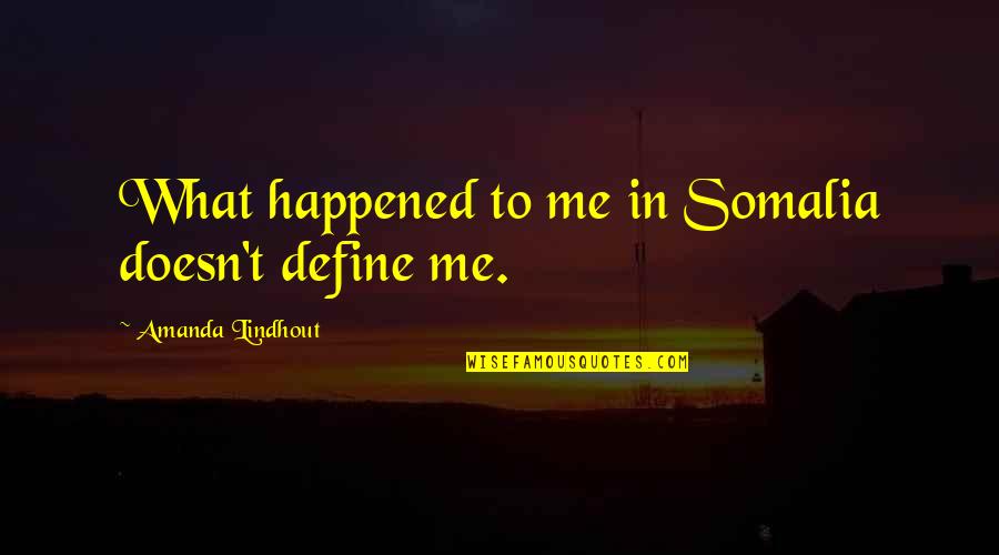 Cilergil Quotes By Amanda Lindhout: What happened to me in Somalia doesn't define Cilergil Quotes By Amanda Lindhout: What happened to me in Somalia doesn't define