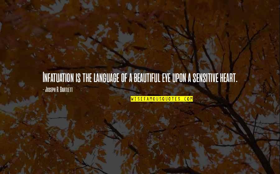 Cilices Quotes By Joseph R. Bartlett: Infatuation is the language of a beautiful eye Cilices Quotes By Joseph R. Bartlett: Infatuation is the language of a beautiful eye