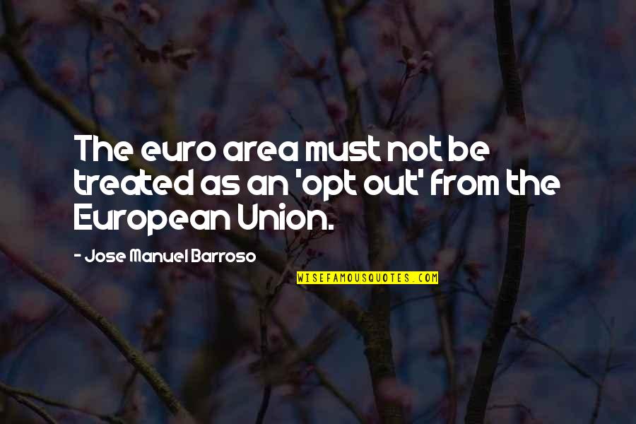Cilicio Opus Quotes By Jose Manuel Barroso: The euro area must not be treated as