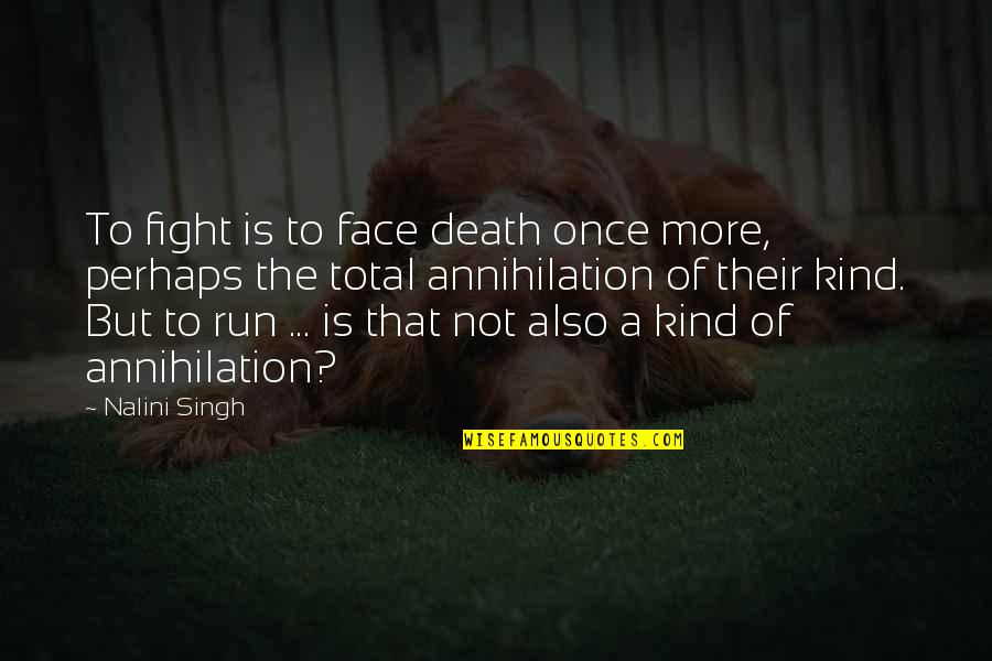 Ciliegia Quotes By Nalini Singh: To fight is to face death once more,