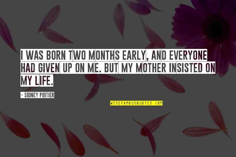 Ciliegino Quotes By Sidney Poitier: I was born two months early, and everyone Ciliegino Quotes By Sidney Poitier: I was born two months early, and everyone