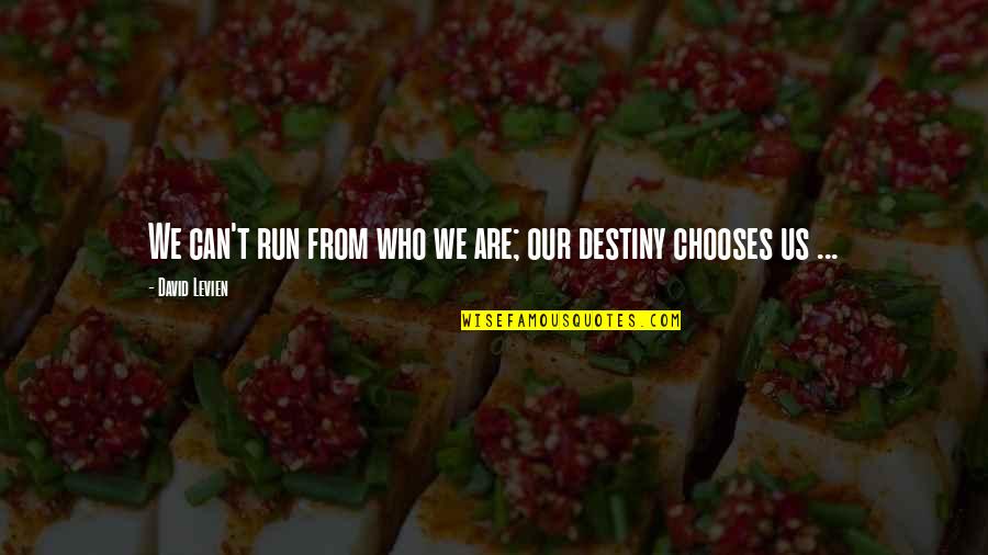 Ciliegio Quotes By David Levien: We can't run from who we are; our Ciliegio Quotes By David Levien: We can't run from who we are; our