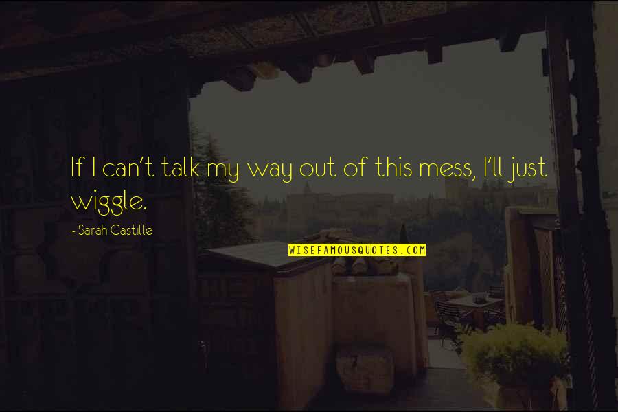 Cilike Quotes By Sarah Castille: If I can't talk my way out of Cilike Quotes By Sarah Castille: If I can't talk my way out of