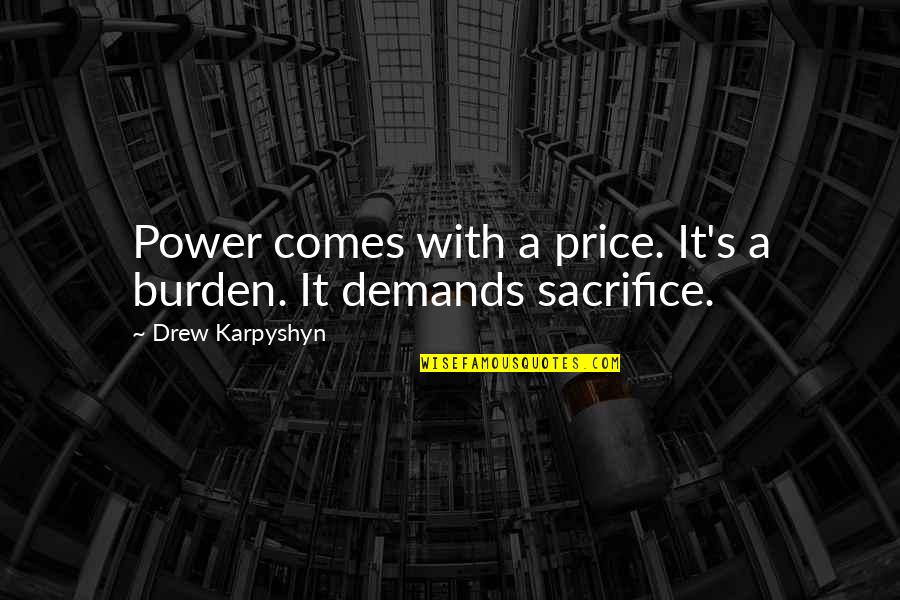 Cility Quotes By Drew Karpyshyn: Power comes with a price. It's a burden.