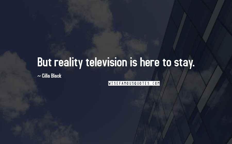 Cilla Black quotes: But reality television is here to stay.