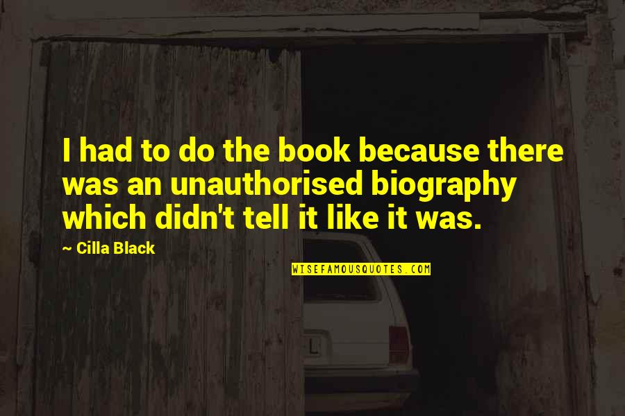 Cilla Quotes By Cilla Black: I had to do the book because there Cilla Quotes By Cilla Black: I had to do the book because there