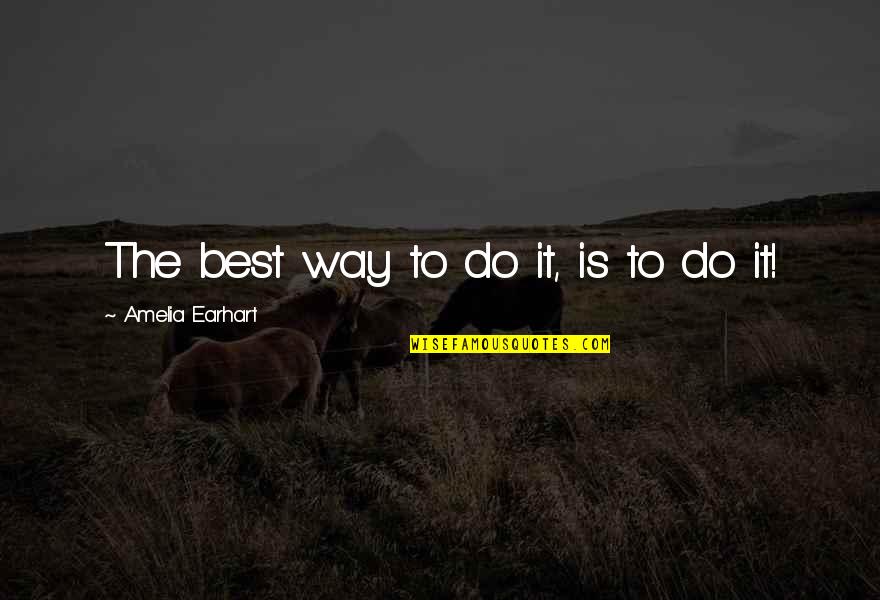 Cillit Bang Quotes By Amelia Earhart: The best way to do it, is to