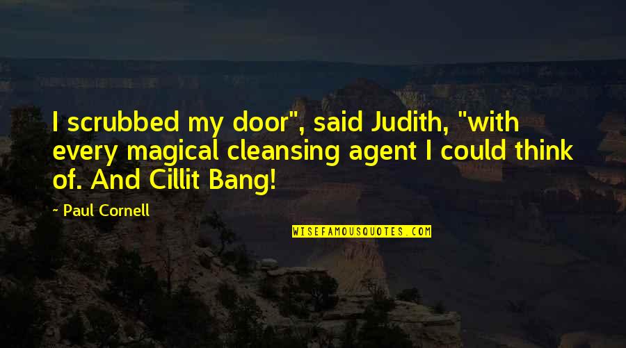 Cillit Quotes By Paul Cornell: I scrubbed my door", said Judith, "with every