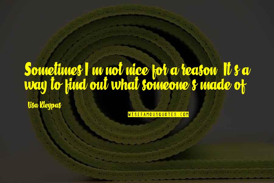 Cilloniz Quotes By Lisa Kleypas: Sometimes I'm not nice for a reason. It's